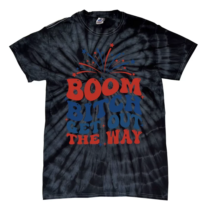 Boom Bitch Get Out The Way Tie-Dye T-Shirt