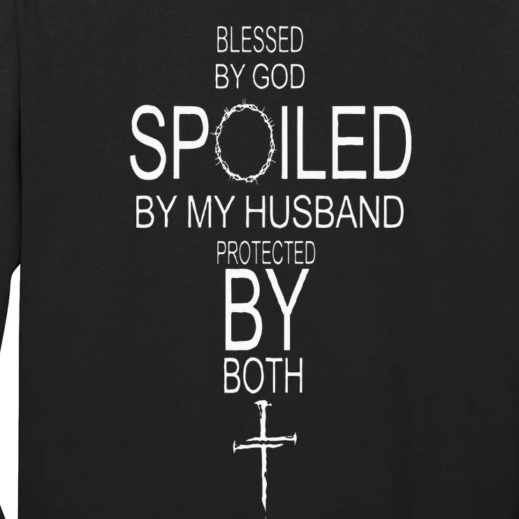 Blessed By God Spoiled By My Husband Protected By Boths Long Sleeve Shirt