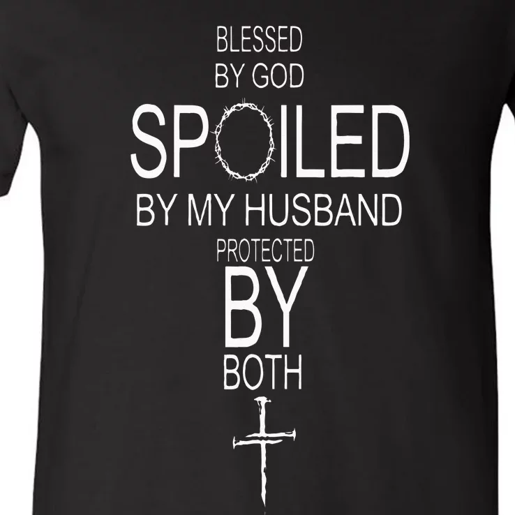 Blessed By God Spoiled By My Husband Protected By Boths V-Neck T-Shirt