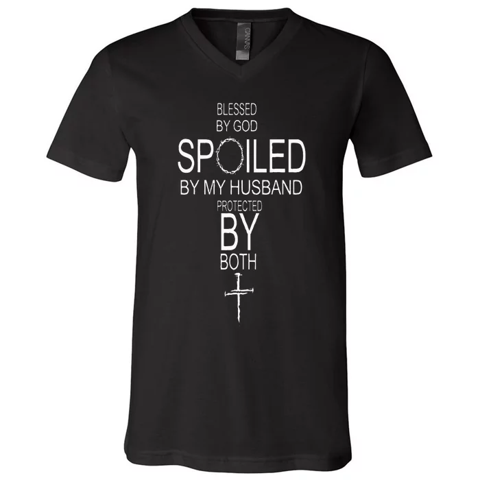 Blessed By God Spoiled By My Husband Protected By Boths V-Neck T-Shirt