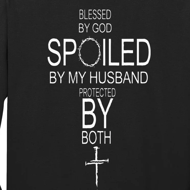 Blessed By God Spoiled By My Husband Protected By Boths Tall Long Sleeve T-Shirt