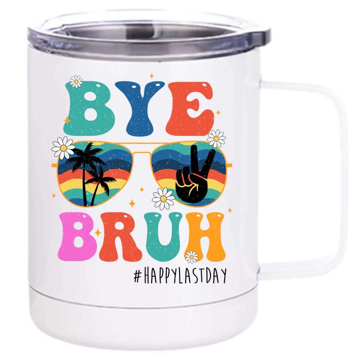 Bye Bruh Happy Last Day Of School Retro Hippie Front & Back 12oz Stainless Steel Tumbler Cup