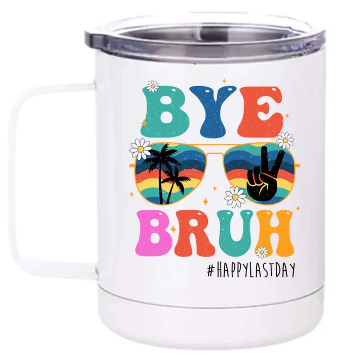 Bye Bruh Happy Last Day Of School Retro Hippie Front & Back 12oz Stainless Steel Tumbler Cup