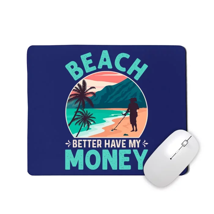 Beach Better Have My Money Metal Detector Funny Retro Bitch Better Have My Money Mousepad