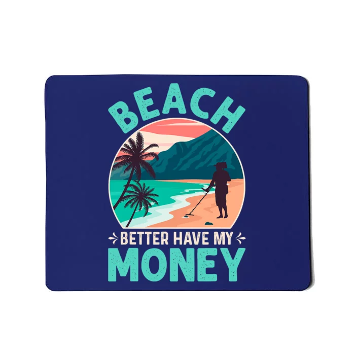 Beach Better Have My Money Metal Detector Funny Retro Bitch Better Have My Money Mousepad