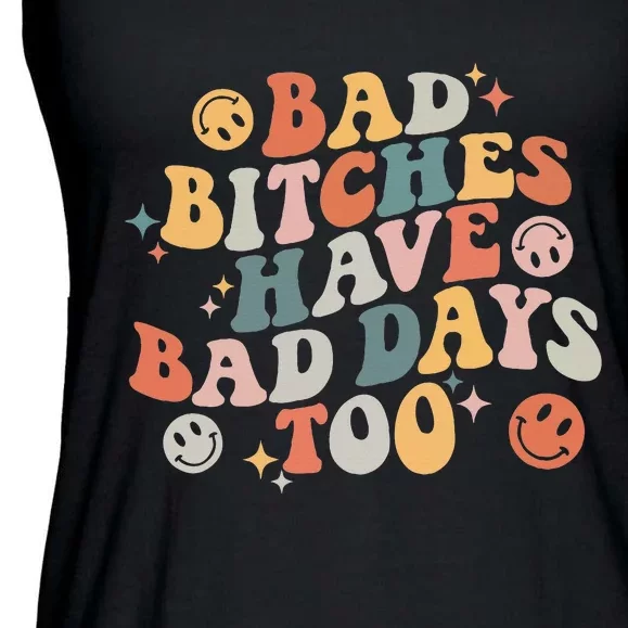 Bad Bitches Have Bad Days Too Funny Sarcastic Humor Ladies Essential Flowy Tank