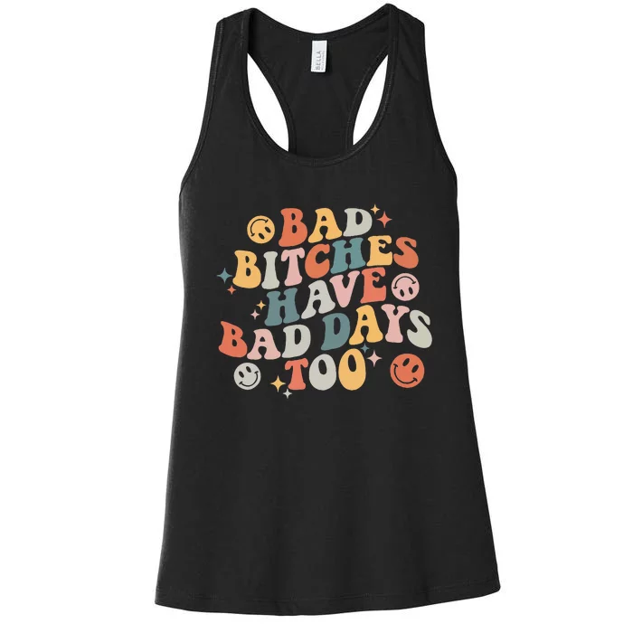 Bad Bitches Have Bad Days Too Funny Sarcastic Humor Women's Racerback Tank