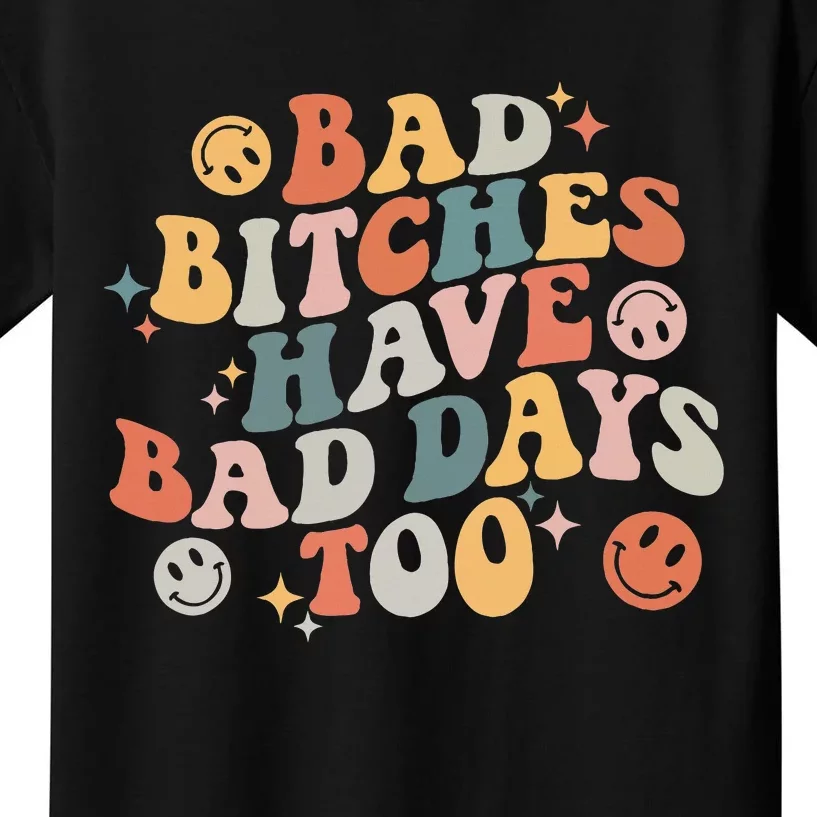 Bad Bitches Have Bad Days Too Funny Sarcastic Humor Kids T-Shirt