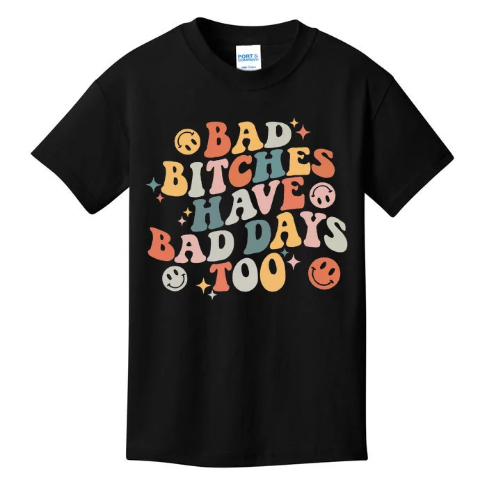 Bad Bitches Have Bad Days Too Funny Sarcastic Humor Kids T-Shirt