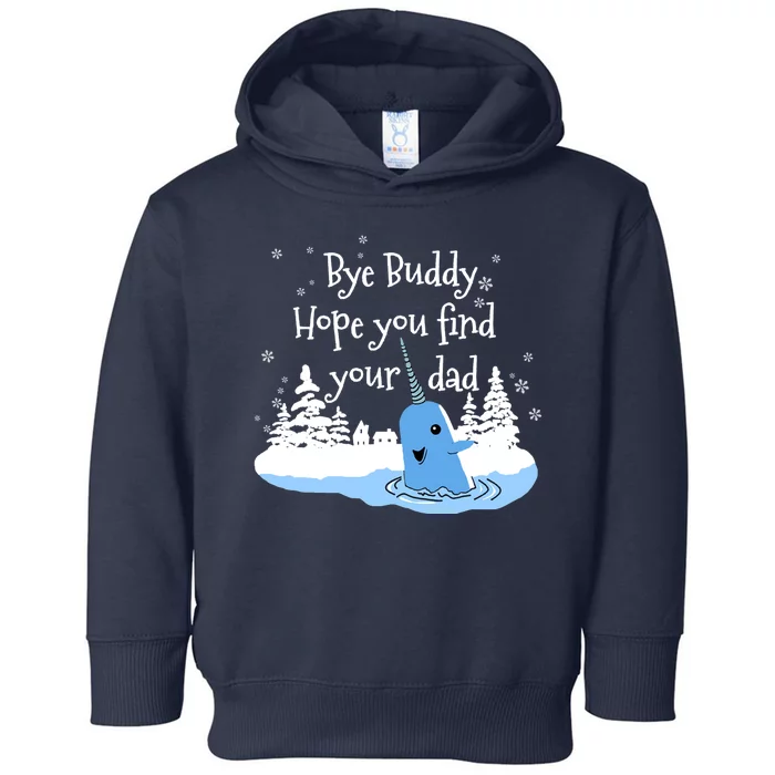 Bye Buddy Hope You Find Your Dad Toddler Hoodie