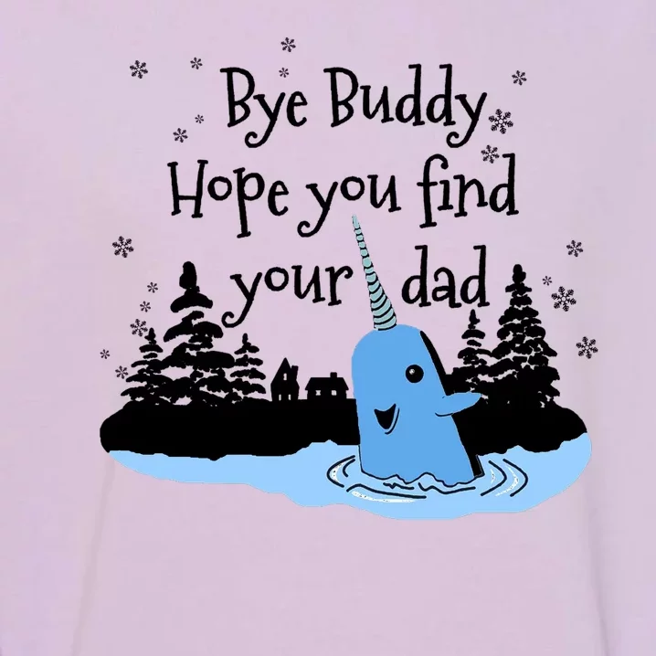 Bye Buddy Hope You Find Your Dad Garment-Dyed Sweatshirt