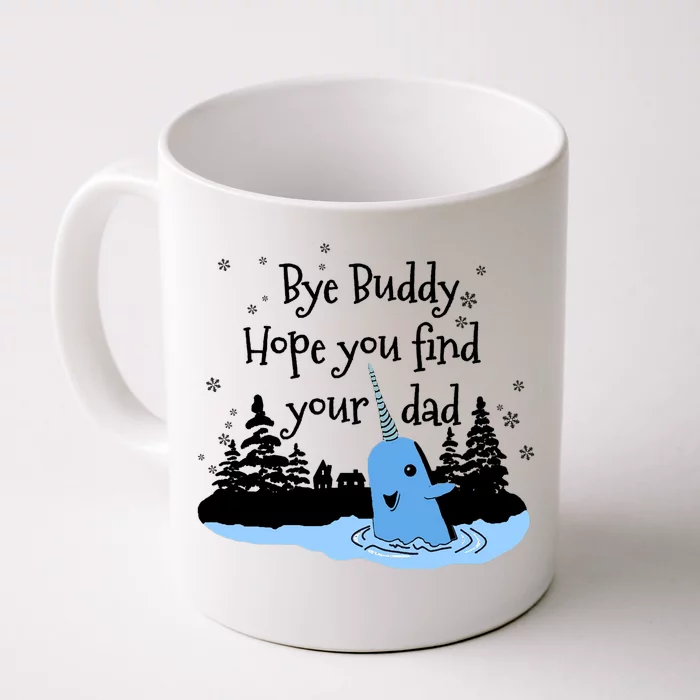 Bye Buddy Hope You Find Your Dad Front & Back Coffee Mug