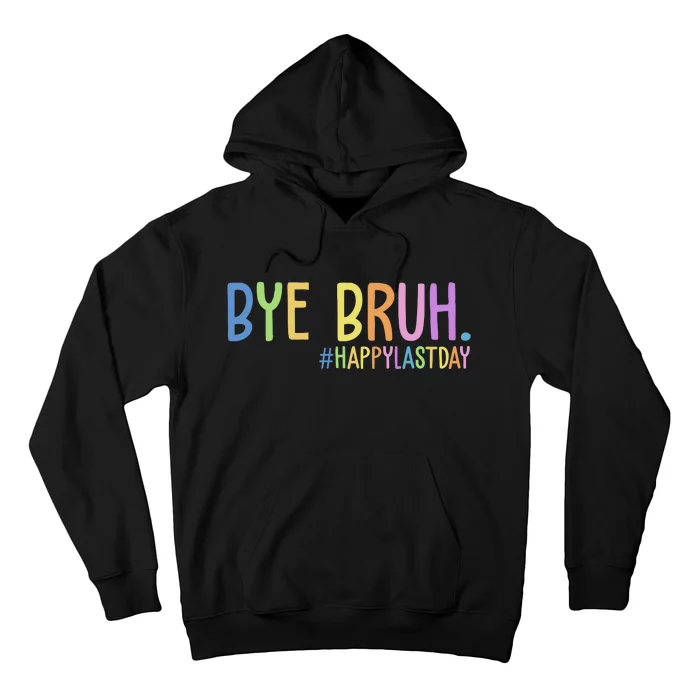 Bye Bruh Happy Last Day Schools Out Hoodie