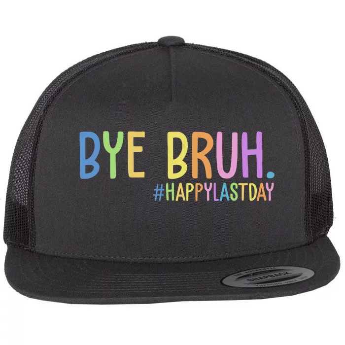 Bye Bruh Happy Last Day Schools Out Flat Bill Trucker Hat