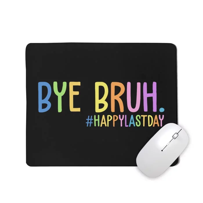 Bye Bruh Happy Last Day Schools Out Mousepad