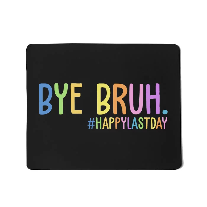 Bye Bruh Happy Last Day Schools Out Mousepad