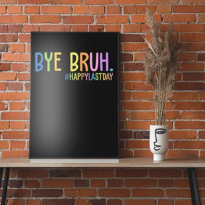 Bye Bruh Happy Last Day Schools Out Poster