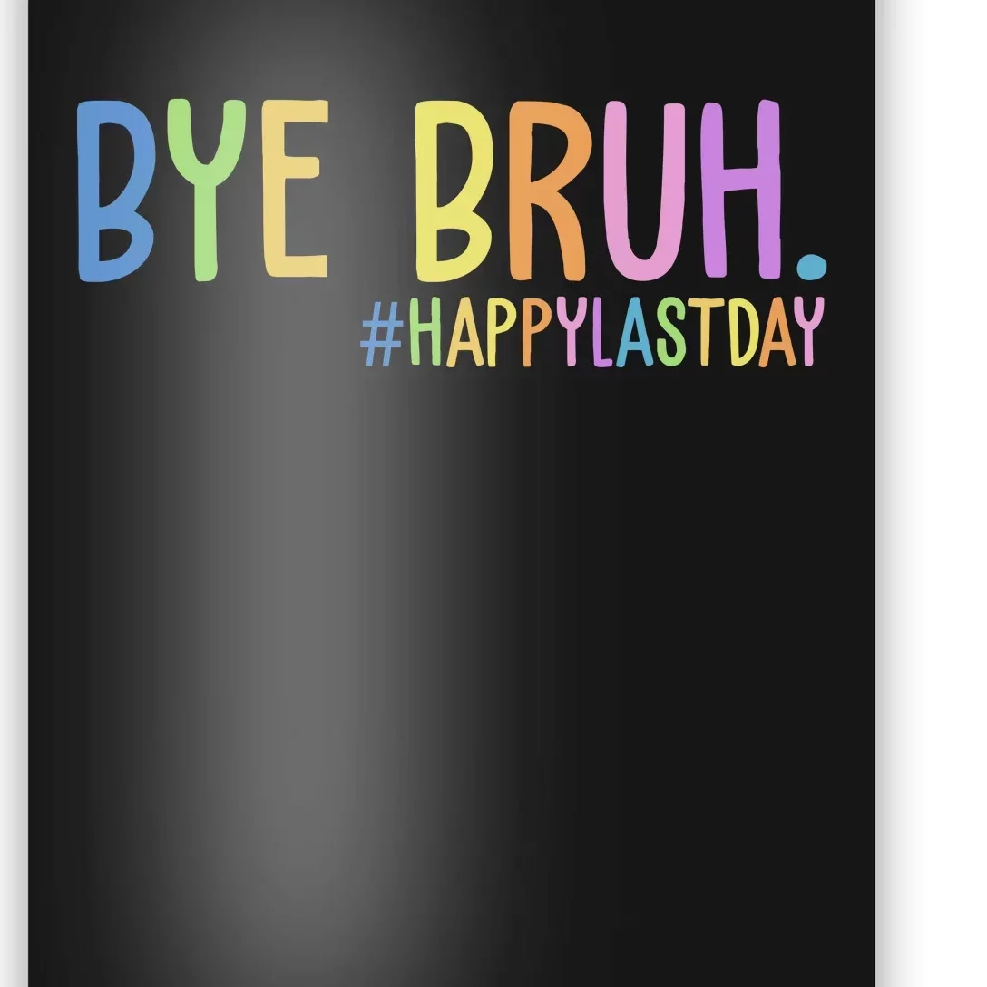 Bye Bruh Happy Last Day Schools Out Poster