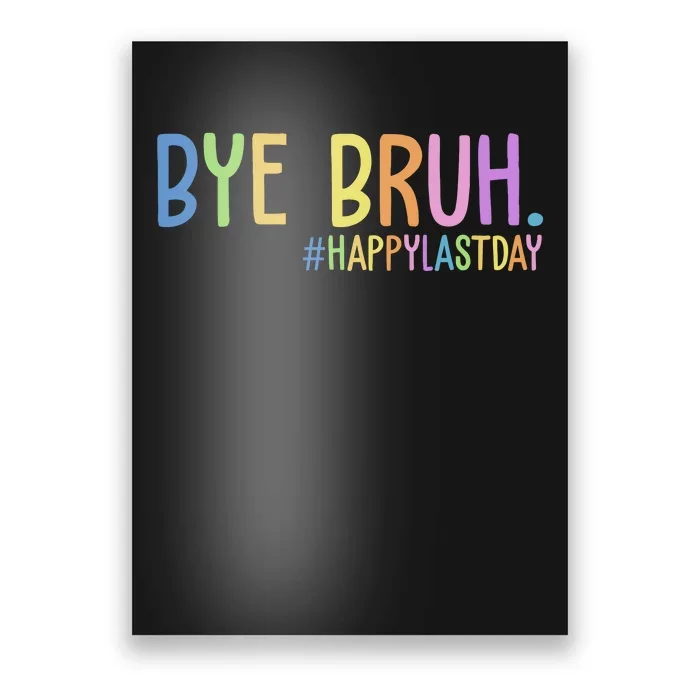 Bye Bruh Happy Last Day Schools Out Poster