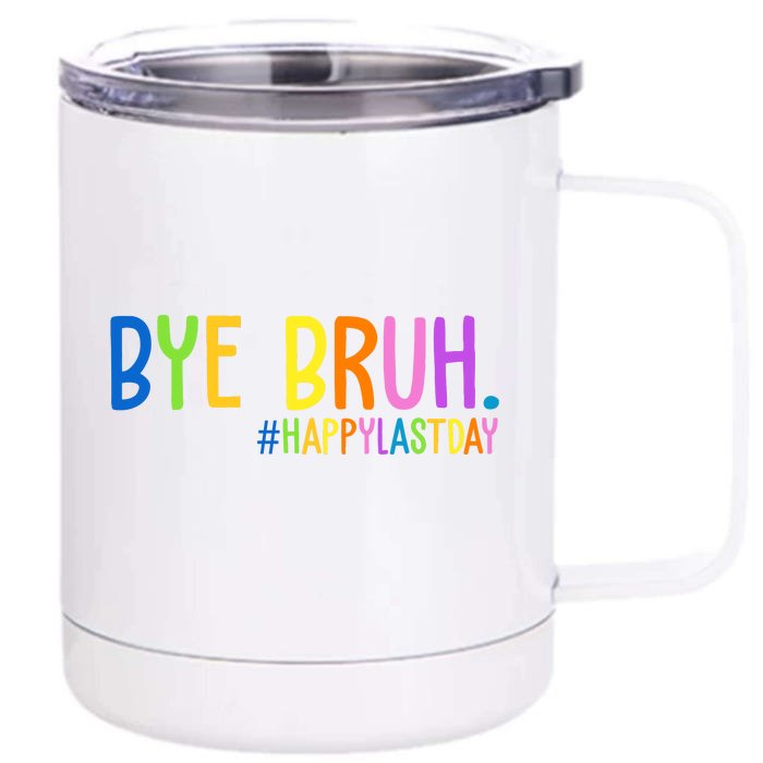 Bye Bruh Happy Last Day Schools Out Front & Back 12oz Stainless Steel Tumbler Cup