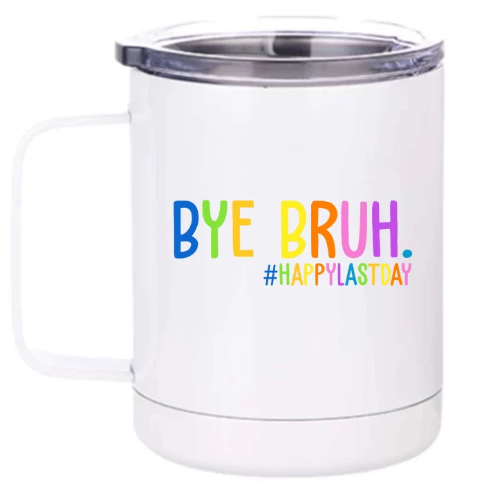 Bye Bruh Happy Last Day Schools Out Front & Back 12oz Stainless Steel Tumbler Cup