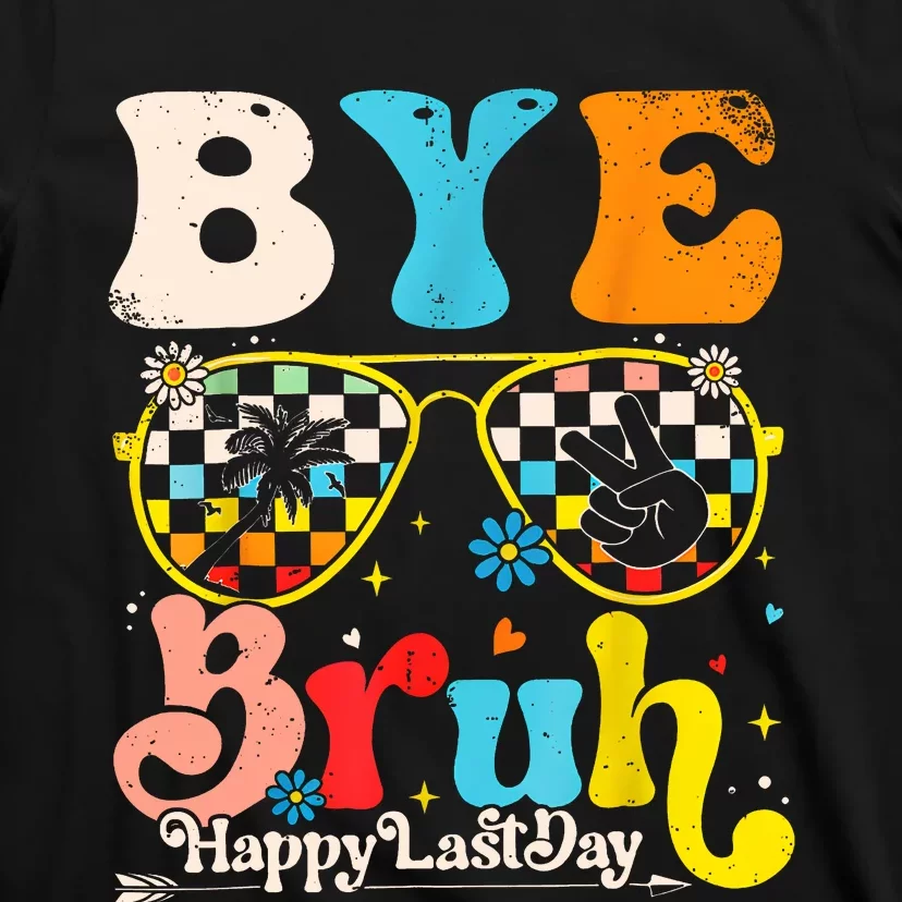 Bye Bruh Happy Last Day Of School T-Shirt