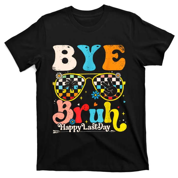 Bye Bruh Happy Last Day Of School T-Shirt