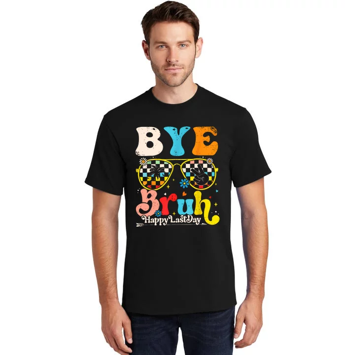 Bye Bruh Happy Last Day Of School Tall T-Shirt