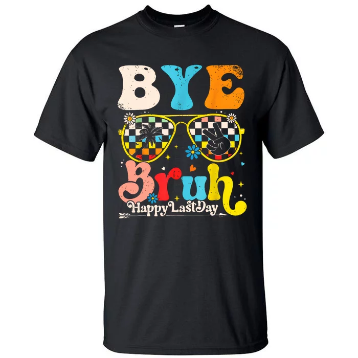 Bye Bruh Happy Last Day Of School Tall T-Shirt