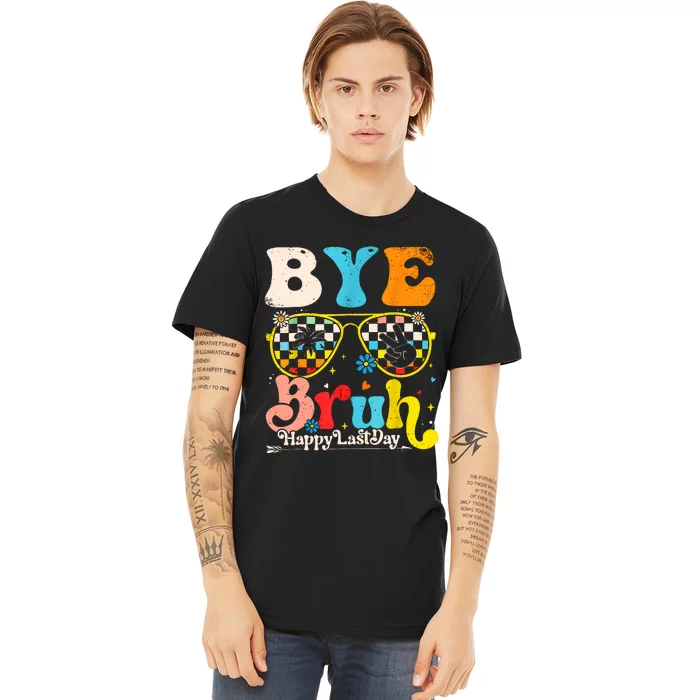 Bye Bruh Happy Last Day Of School Premium T-Shirt