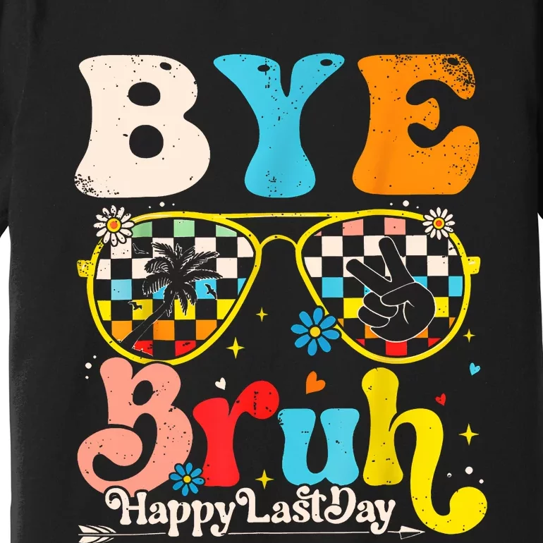 Bye Bruh Happy Last Day Of School Premium T-Shirt