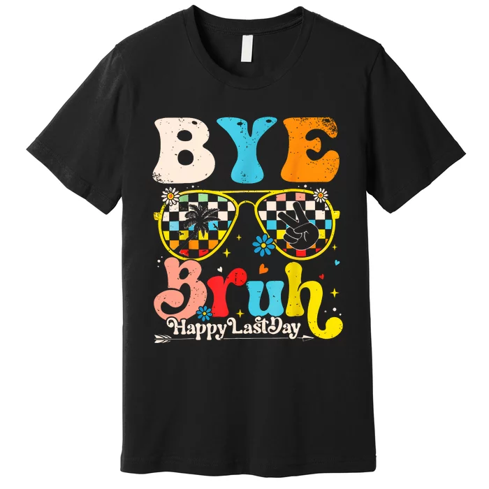 Bye Bruh Happy Last Day Of School Premium T-Shirt