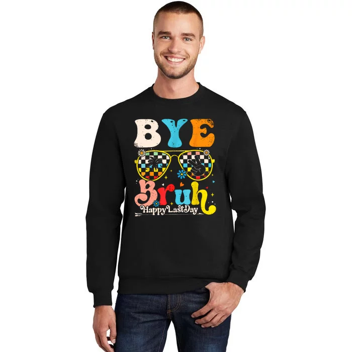 Bye Bruh Happy Last Day Of School Tall Sweatshirt