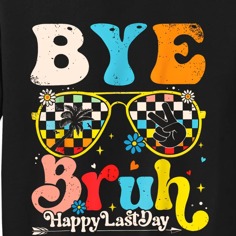 Bye Bruh Happy Last Day Of School Tall Sweatshirt