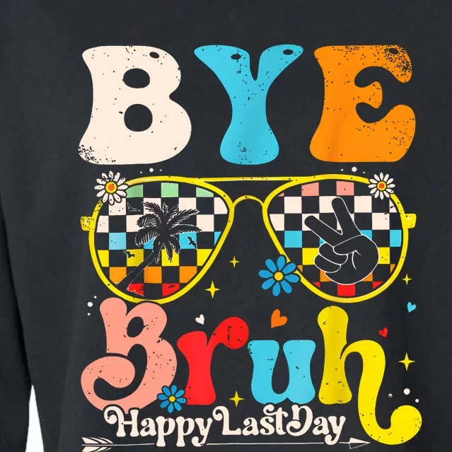 Bye Bruh Happy Last Day Of School Cropped Pullover Crew