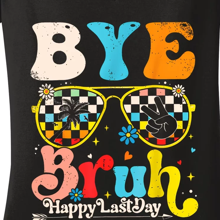 Bye Bruh Happy Last Day Of School Women's V-Neck T-Shirt