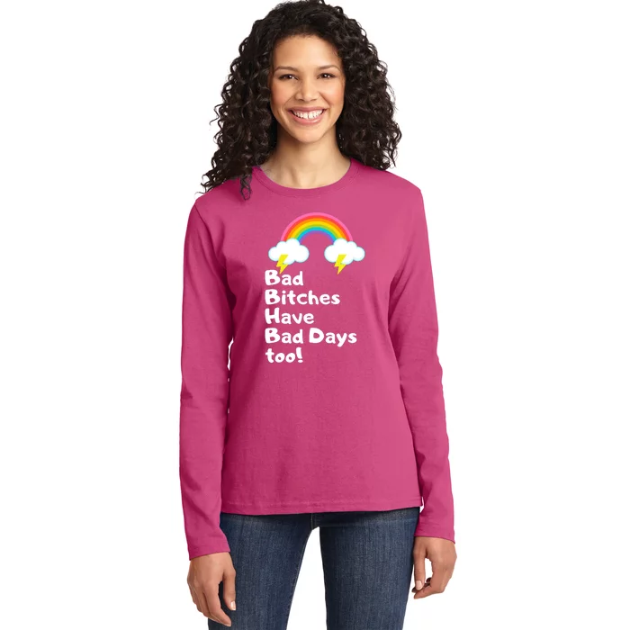 Bad Bitches Have Bad Days Too Funny Ladies Long Sleeve Shirt