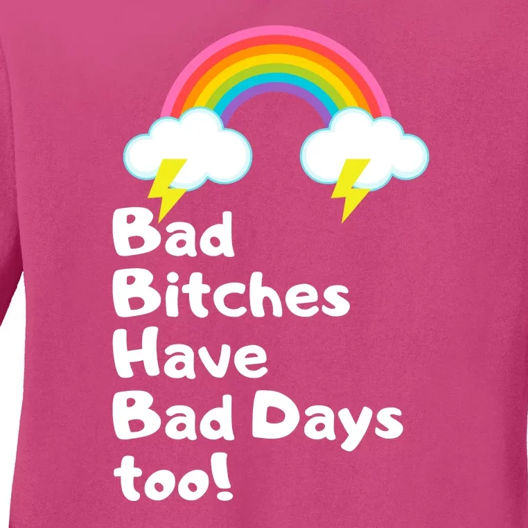 Bad Bitches Have Bad Days Too Funny Ladies Long Sleeve Shirt