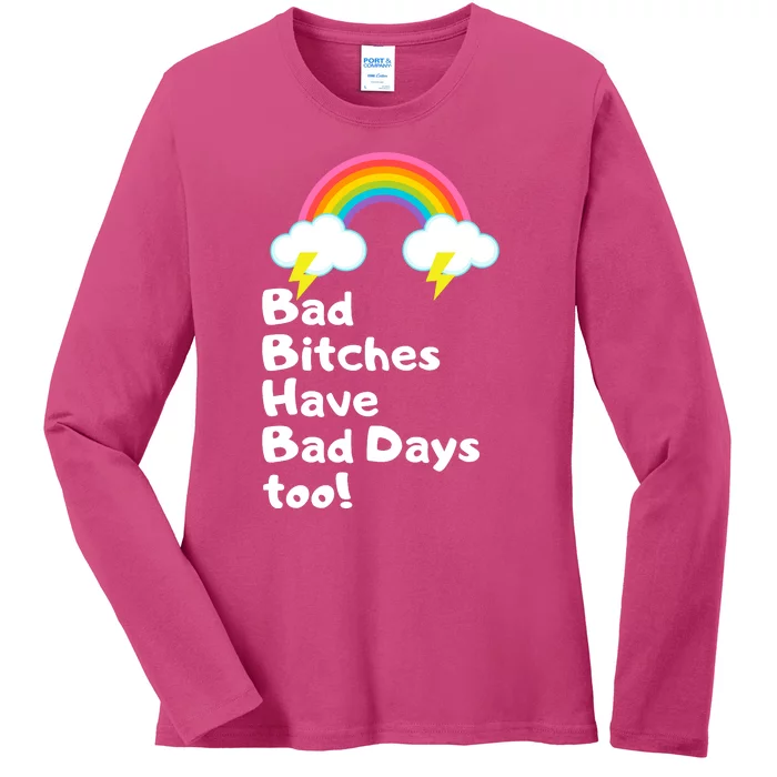 Bad Bitches Have Bad Days Too Funny Ladies Long Sleeve Shirt