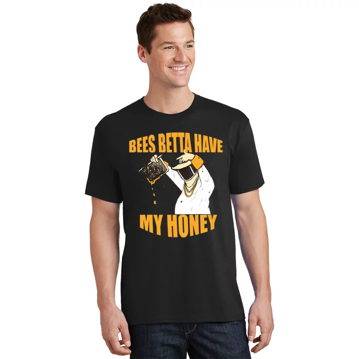 BEES BETTA HAVE MY HONEY For Beekeepers And Honey Fans T-Shirt