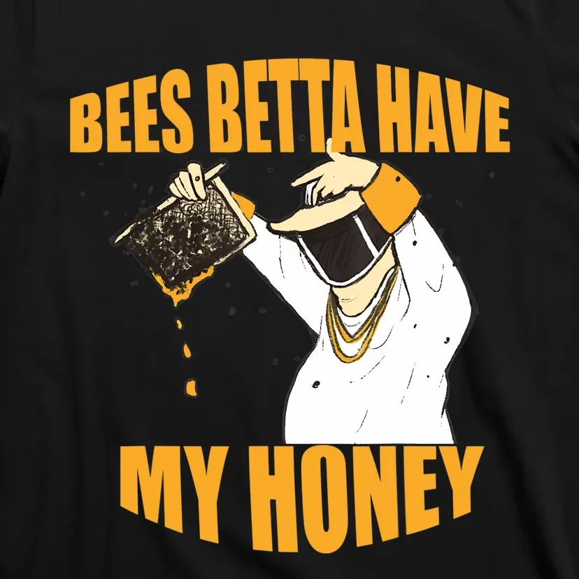 BEES BETTA HAVE MY HONEY For Beekeepers And Honey Fans T-Shirt