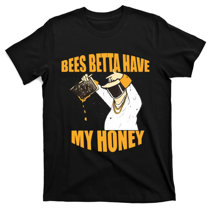 BEES BETTA HAVE MY HONEY For Beekeepers And Honey Fans T-Shirt