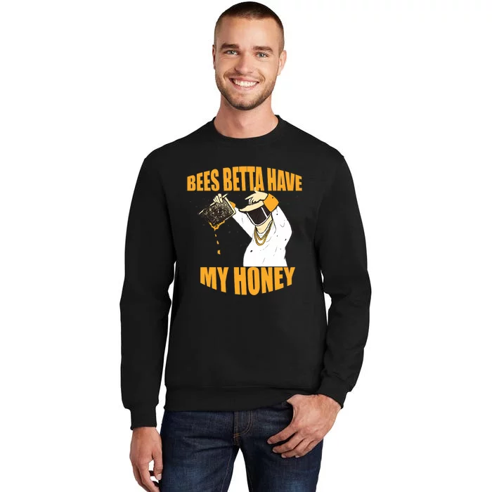 BEES BETTA HAVE MY HONEY For Beekeepers And Honey Fans Tall Sweatshirt