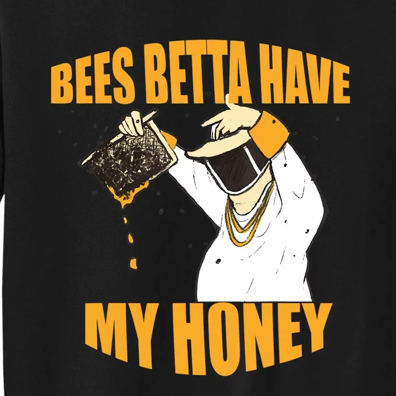 BEES BETTA HAVE MY HONEY For Beekeepers And Honey Fans Tall Sweatshirt