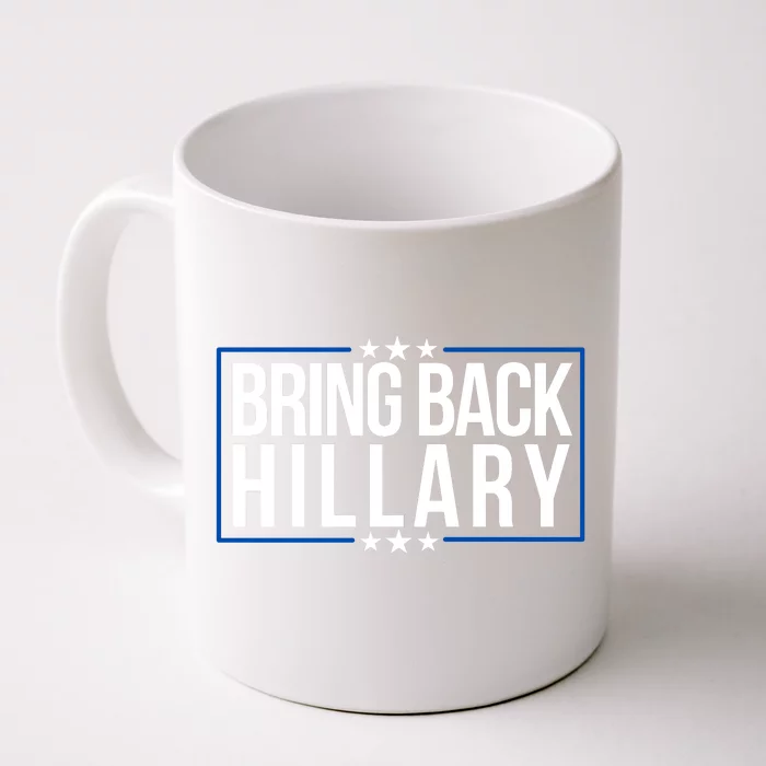 Bring Back Hillary Clinton Election 2024 President Hillary For President 2024 Front & Back Coffee Mug