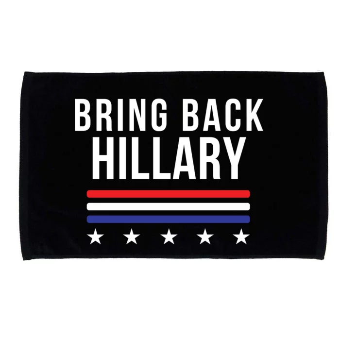 Bring Back Hillary Clinton Election 2024 President Hillary For President 2024 Microfiber Hand Towel