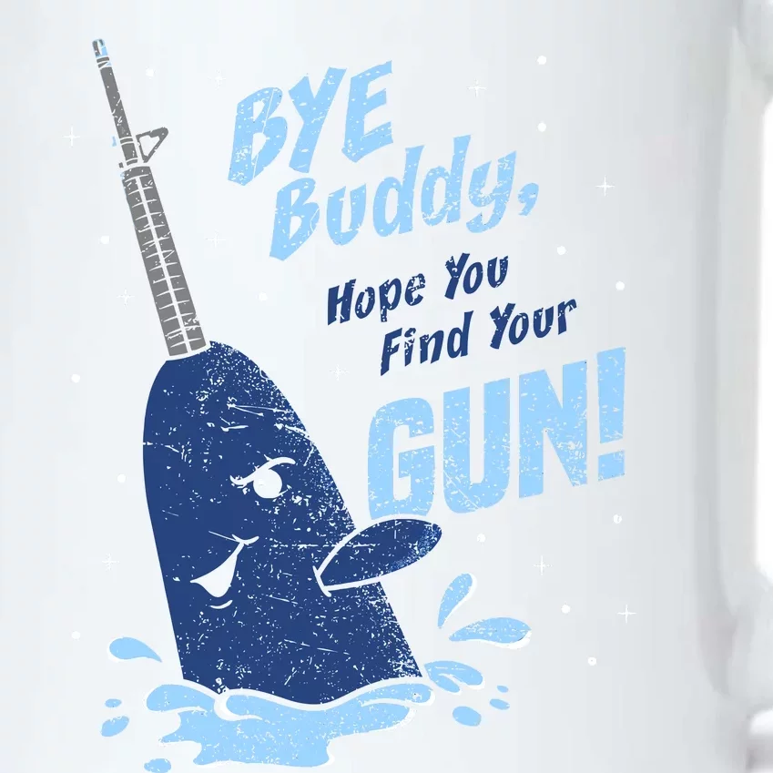 Bye Buddy Hope You Find Your Gun Black Color Changing Mug