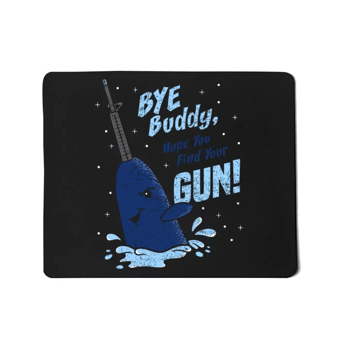 Bye Buddy Hope You Find Your Gun Mousepad