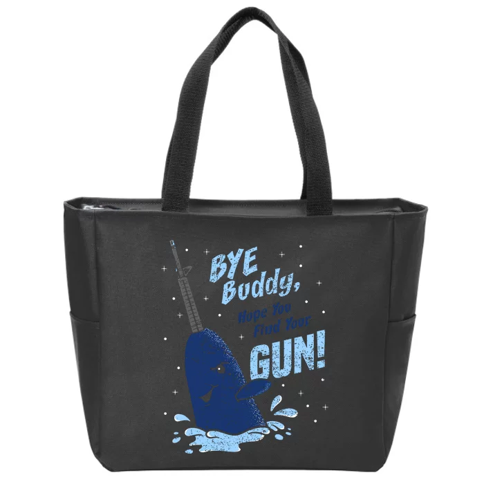 Bye Buddy Hope You Find Your Gun Zip Tote Bag