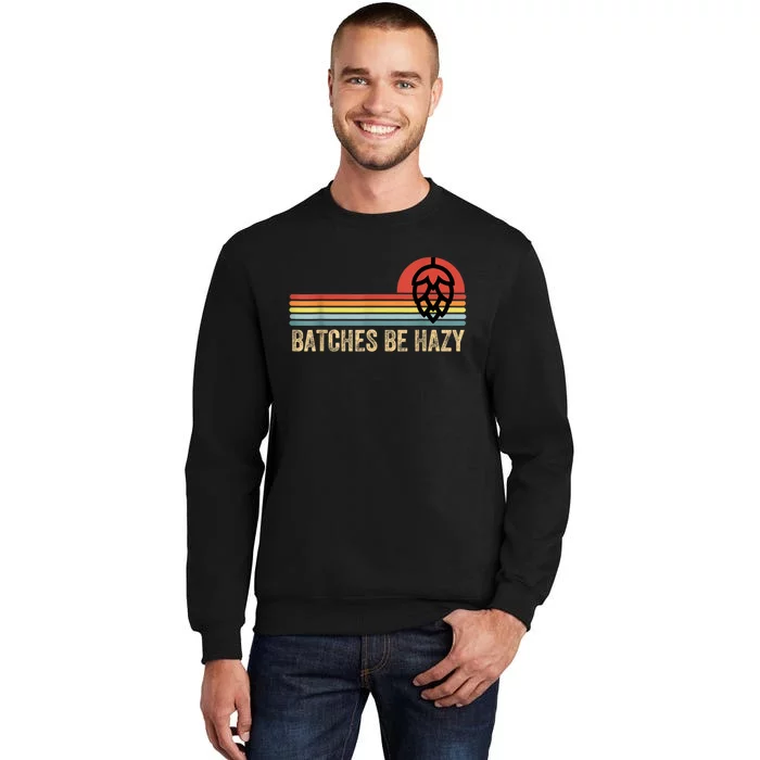 Batches Be Hazy IPA Craft Beer S For Men Women Vintage Sweatshirt